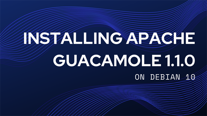1 Installing Apache Guacamole 1.1.0 on Debian 10